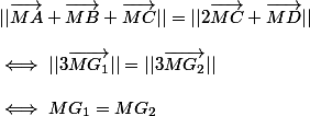 ||\vec{MA}+\vec{MB}+\vec{MC}||=||2\vec{MC}+\vec{MD}|| \\  \\ \iff ||3\vec{MG_1}||=||3\vec{MG_2}|| \\  \\ \iff MG_1=MG_2